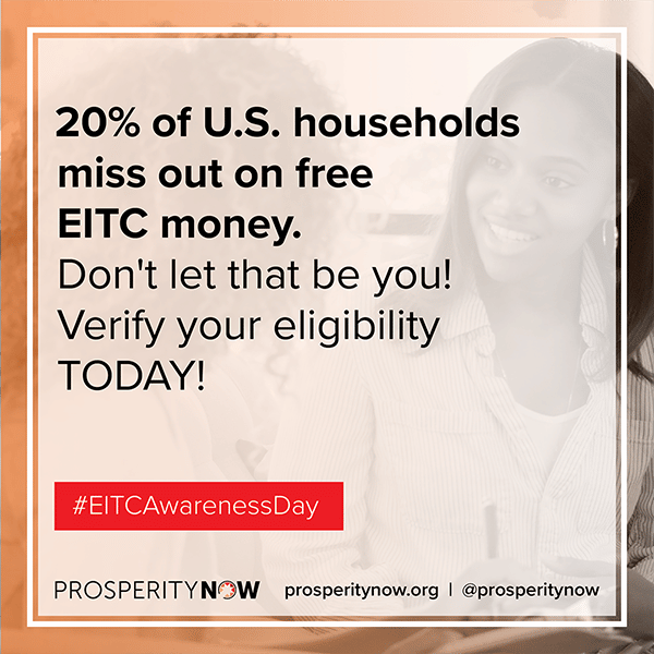 20% of U.S. households miss out on free EITC money. Don't let that be you! Verify your eligibility TODAY! #EITCAwarenessDay | Prosperity Now prosperitynow.org #prosperitynow