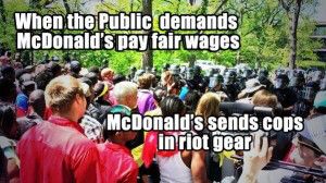 When the public demands McDonald's pay fair wages McDonald's sends cops in riot gear (@other98)