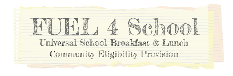 FUEL 4 School - Universal School Breakfast & Lunch - Community Eligibility Provision