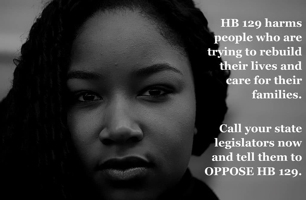 HB 129 harms people who are trying to rebuild their lives and care for their families.