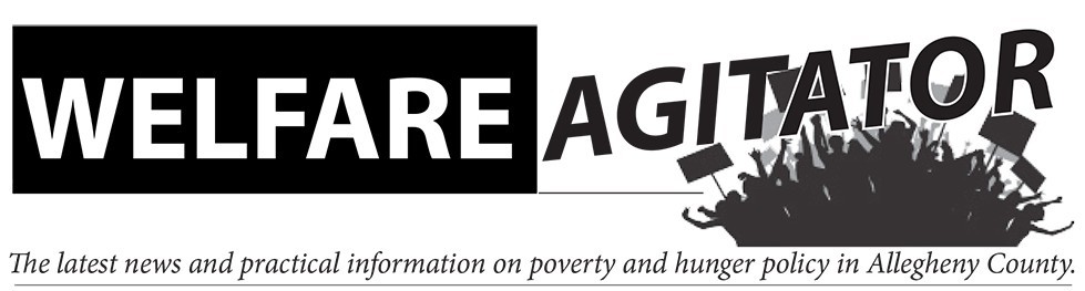 Welfare Agitator: The latest news and practical information on poverty and hunger policy in Allegheny County