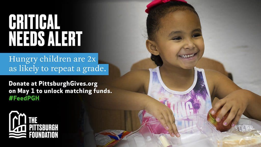 A Day to Give: Pittsburgh Foundation Critical Needs Alert -- Hungry children are 2x more likely to repeat a grade. Donate on May 1 at Pittsburghgives.org
