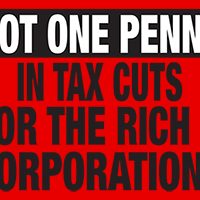 Not one penny in tax cuts for the rich and corporations.