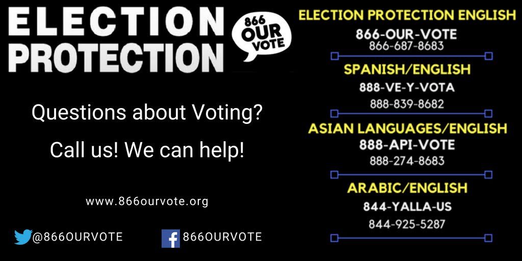 Election Protection: Questions about voting? Call us, we can help! English: 866-687-8683 Spanish: 888-839-8682 Asian language: 888-274-8683 Arabic: 844-925-5287