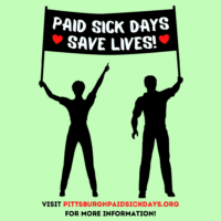 Paid Sick Days Save Lives. learn more at pittsburghpaidsickdays.org