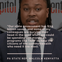 "Our state government has $7.5 Billion saved, and some of my colleagues are burying their head in the sand when we could be spending this money on programs like TANF to help the people in the Commonwealth who need it most." PA State. Rep. Malcolm Kenyatta